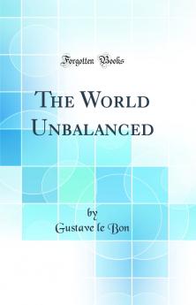 World Unbalanced (Classic Reprint)