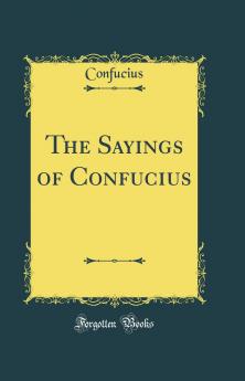 Sayings of Confucius (Classic Reprint)