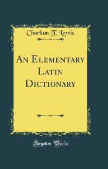 Elementary Latin Dictionary (Classic Reprint)