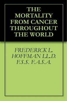 Mortality From Cancer Throughout the World (Classic Reprint)