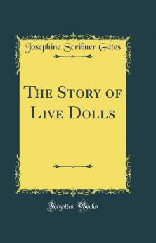 Story of Live Dolls (Classic Reprint)