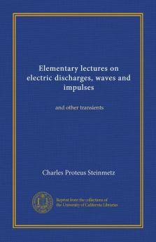 Elementary Lectures on Electric Discharges: Waves and Impulses and Other Transients (Classic Reprint)