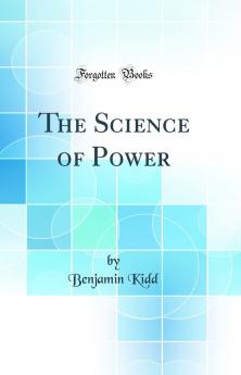 Science of Power (Classic Reprint)