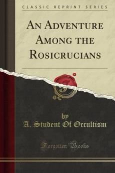 Adventure Among the Rosicrucians (Classic Reprint)