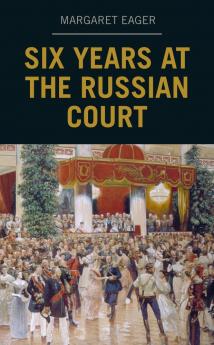 Six Years at the Russian Court (Classic Reprint)