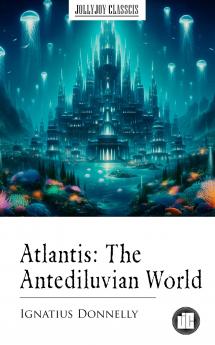 Atlantis: The Antediluvian World (Classic Reprint)