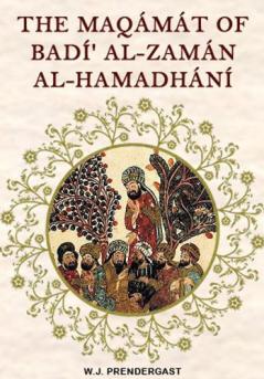 MaqÃ¡mÃ¡t of Badi'' Al-ZamÃ¡n Al-HamadhÃ¡nÃ­: Translated From the Arabic With an Introduction and Notes Historical and Grammatical (Classic Reprint)