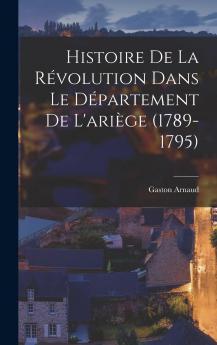Histoire de la RÃ©volution dans le DÃ©partement de l'AriÃ¨ge (1789-1795): ThÃ¨se (Classic Reprint)