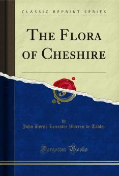 Flora of Cheshire (Classic Reprint)