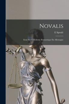 Novalis: Essai sur l''IdÃ©alisme Romantique en Allemagne (Classic Reprint)