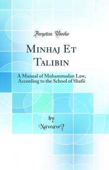 Minhaj Et Talibin: A Manual of Muhammadan Law According to the School of Shafii (Classic Reprint)