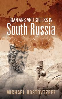 Iranians and Greeks in South Russia (Classic Reprint)