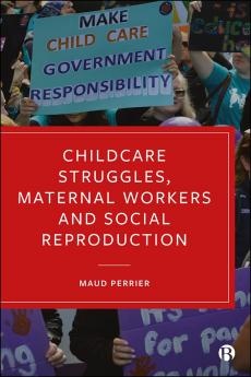 Childcare Struggles Maternal Workers and Social Reproduction