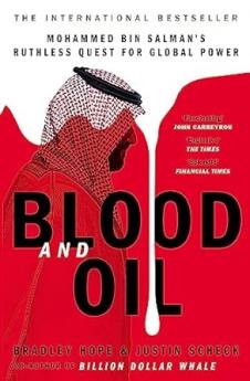 BLOOD AND OIL : MOHAMMED BIN SALMAN'S RUTHLESS QUEST FOR GLOBAL POWER: 'THE EXPLOSIVE NEW BOOK'