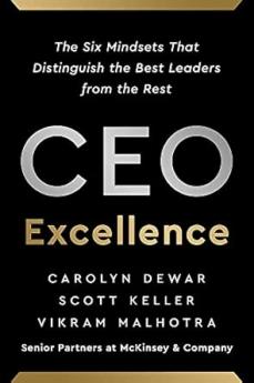 CEO EXCELLENCE: THE SIX MINDSETS THAT DISTINGUISH THE BEST LEADERS FROM THE REST