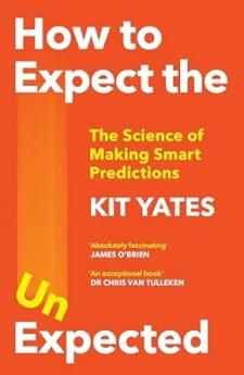 HOW TO EXPECT THE UNEXPECTED: THE SCIENCE OF MAKING SMART PREDICTIONS