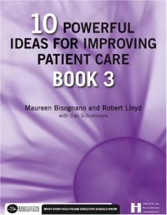 10 Powerful Ideas for Improving Patient Care Book 3