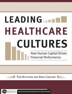 Leading Healthcare Cultures: How Human Capital Drives Financial Performance