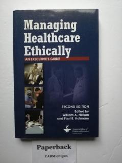 Managing Healthcare Ethically: An Executive's Guide Second Edition