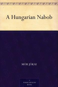 A Hungarian Nabob by Maurus Jokai Fiction Political Action & Adventure Fantasy