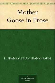 Mother Goose in Prose by L. Frank Baum Fiction Fantasy Fairy Tales Folk Tales Legends & Mythology