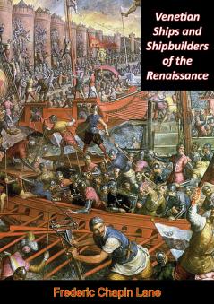 Venetian Ships and Shipbuilders of the Renaissance