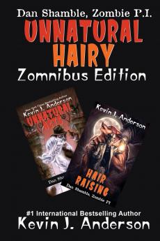 UNNATURAL HAIRY Zomnibus Edition: Contains two complete novels: UNNATURAL ACTS and HAIR RAISING (Dan Shamble Zombie P.I.)