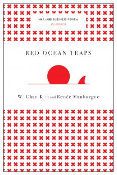 Red Ocean Traps (Harvard Business Review Classics): The Mental Models That Undermine Market-creating Strategies
