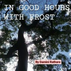 IN GOOD HOURS WITH FROST