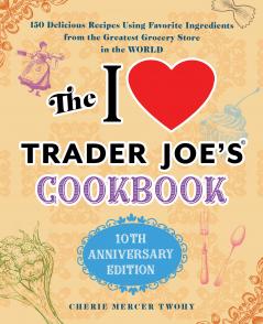 THE I LOVE TRADER JOE'S COOKBOOK: 15TH ANNIVERSARY EDITION
