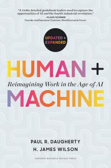 Human + Machine: Reimagining Work in the Age of Ai