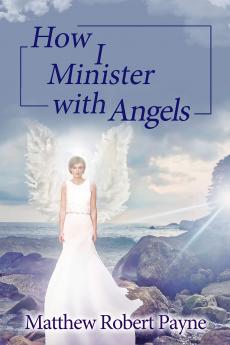 How I Minister with Angels: Angels Books series