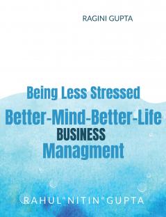 Being Less Stressed Better-Mind-Better-Life Business Management: Business