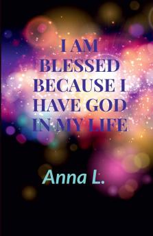 I am Blessed because i have God in my life