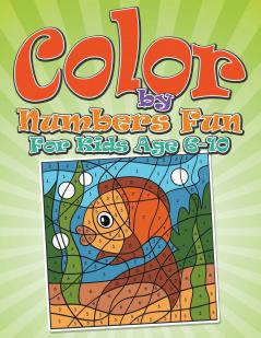 Color By Numbers Fun: For Kids Age 6-10