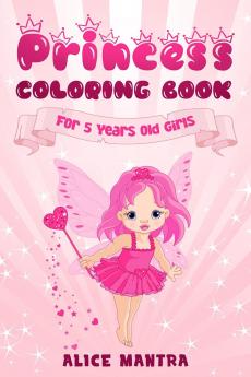 Princess Coloring Book : For 5 Years Old Girls