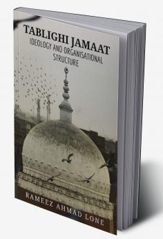 TABLIGHI JAMAAT: IDEOLOGY AND ORGANISATIONAL STRUCTURE