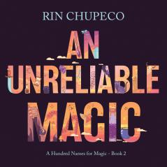 An Unreliable Magic (A Hundred Names for Magic)