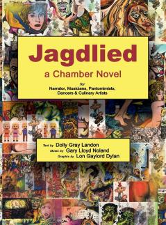 Jagdlied: a Chamber Novel for Narrator Musicians Pantomimists Dancers & Culinary Artists (premium color hardback)