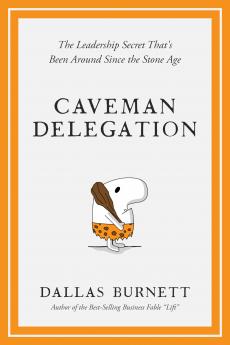 Caveman Delegation - The Leadership Secret That's Been Around Since the Stone Age