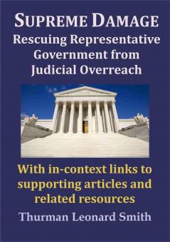 Supreme Damage: Rescuing Representative Government from Judicial Overreach