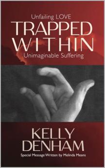 Trapped Within: Unfailing Love Unimaginable Suffering