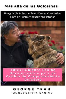 Más allá de las Golosinas: Adiestramiento Canino Revolucionario para un Cambio de Comportamiento Duradero