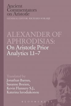 Alexander of Aphrodisias: On Aristotle Prior Analytics 1.1-7