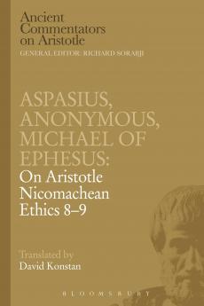Aspasius Michael of Ephesus Anonymous: On Aristotle Nicomachean Ethics 8-9