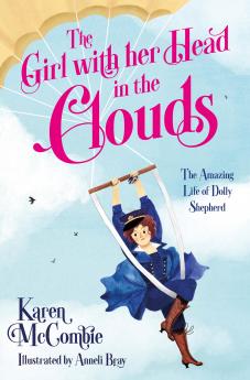 Girl with Her Head in the Clouds: The Amazing Life of Dolly Shepherd