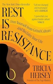 REST IS RESISTANCE: FREE YOURSELF FROM GRIND CULTURE AND RECLAIM YOUR LIFE