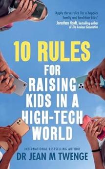 10 RULES FOR RAISING KIDS IN A HIGH-TECH WORLD