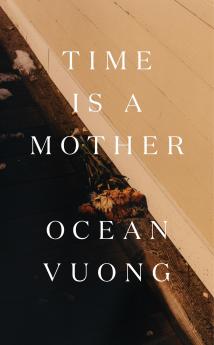 Time is a Mother: From the author of On Earth Weâ€™re Briefly Gorgeous