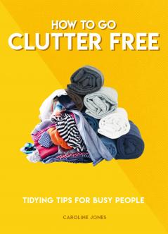 HOW TO GO CLUTTER FREE
